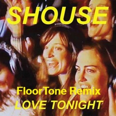 Shouse Love Tonight  FloorTone Remix