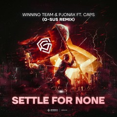 Winning Team & PJONAX ft. CAPS - Settle For None (G-Sus Remix)