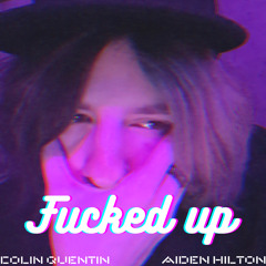 fucked up (feat. Aiden Hilton)