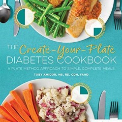 [View] EPUB 🗸 The Create-Your-Plate Diabetes Cookbook: A Plate Method Approach to Si