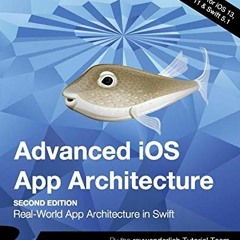 [GET] KINDLE PDF EBOOK EPUB Advanced iOS App Architecture (Second Edition): Real-Worl