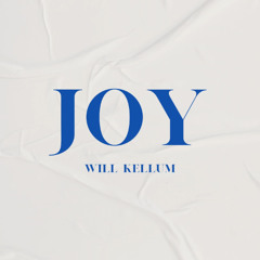 Will Kellum - "Joy"