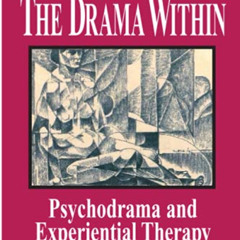[Free] EBOOK 📑 The Drama Within: Psychodrama and Experiential Therapy by  Tian Dayto