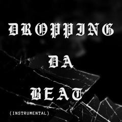 Dropping Da Beat (Instrumental)