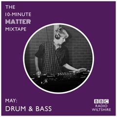 The 10-Minute Matter Mix - May: Drum & Bass
