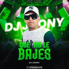 DJ JHONY QUE NO LE BAJES