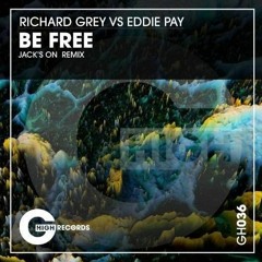 Richard Grey Vs Eddie Pay - Be Free (Jack's On Remix)