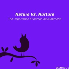 Nature Vs. Nurture - by Cecelia L