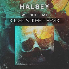 Halsey - Without Me (Kitchy & Josh C Remix)