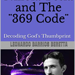 Access EPUB 📒 Nikola Tesla and The ¨369 Code¨: Decoding God's Thumbprint by  LEONARD