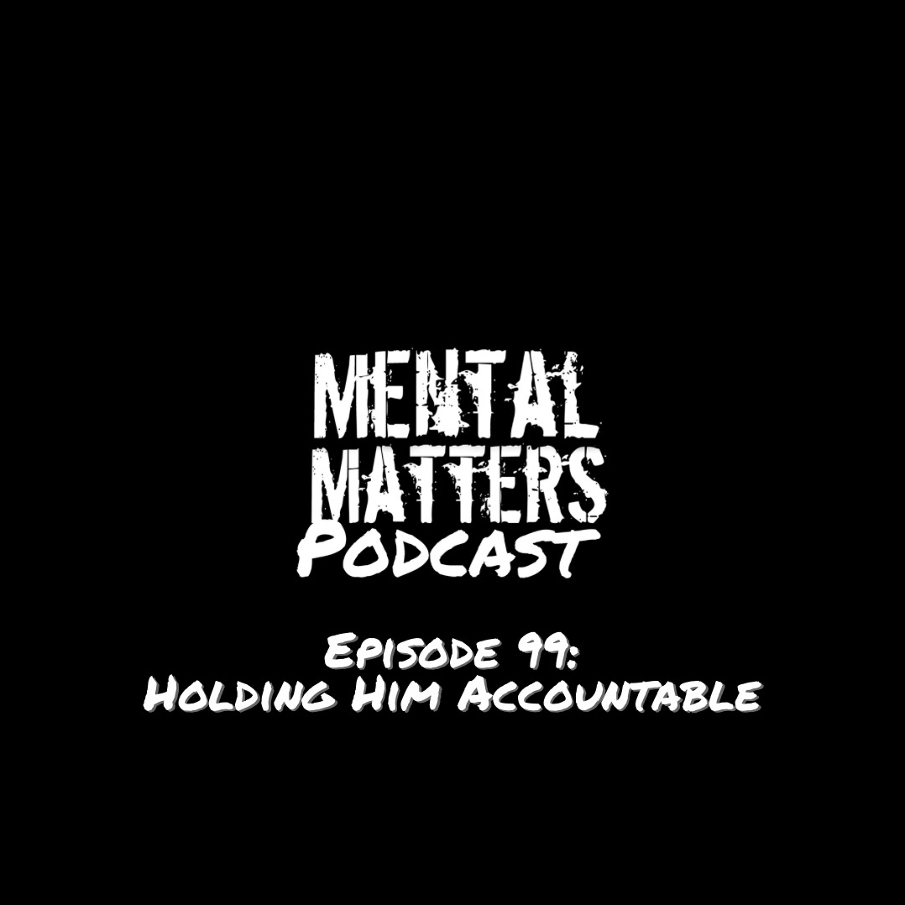 Episode 99 - Holding Him Accountable
