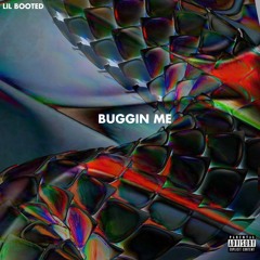 Buggin Me