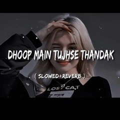 Dhoop Main Tujhse Thandak Lo-fi ( Slowed+Reverb ) Arijit Singh