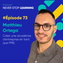 Episode 73 : Matthieu Ortega - Comment créer une académie d’entreprise lorsque l’on est une PME ?