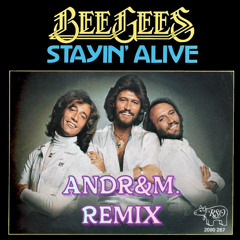 The Bee Gees - Stayin Alive (Andre&M Remix)