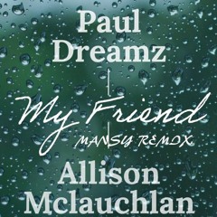 Paul Dreamz Feat Allison - My Friend (Mansy Remix) [FREE DOWNLOAD] (2023)]
