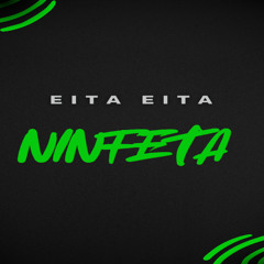 EITA EITA NINFETA