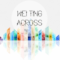 Wei Ting - Across