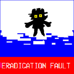 ERADICATION FAULT (very unfinished)