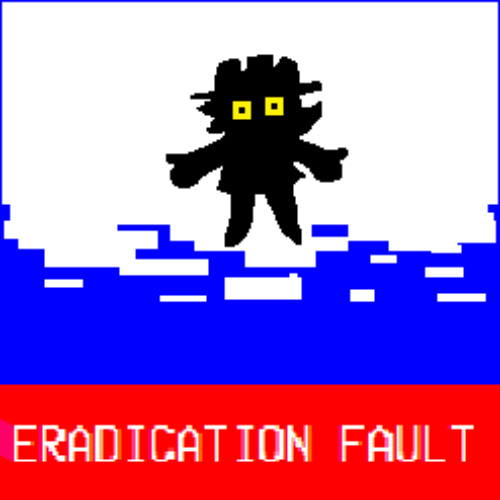 ERADICATION FAULT (very unfinished)