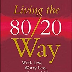 DOWNLOAD❤️eBook✔️ Living the 80/20 Way: Work Less, Worry Less, Succeed More, Enjoy More Full Ebook