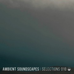 Ambient Soundscapes : Selections 018
