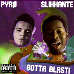 GOTTA BLAST! (feat. PYRØ HΣNDRiX)