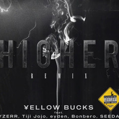 Yellow Bucks - Higher Remix (feat. YZERR, Tiji Jojo, eyden, Bonbero, SEEDA)