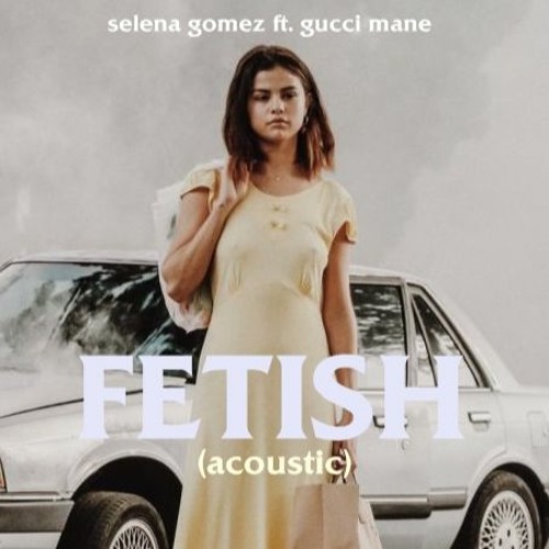 Stream Selena Gomez - Fetish (Acoustic) ft. Gucci Mane by PopWave | Listen  online for free on SoundCloud