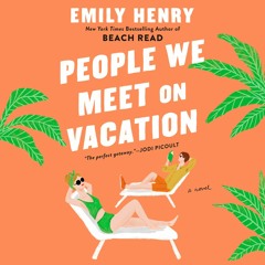 People We Meet On Vacation by Emily Henry (Indie Next Pick) (Audiobook Excerpt)