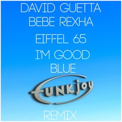 David Guetta & Bebe Rexha & Eiffel 65 - Im Good (Blue) (funkjoy Remix)
