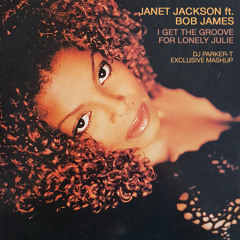 Bob James Ft. Janet Jackson - I Get Groove For Lonely Julie (Parker - T Exclusive Mashup)