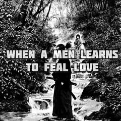 When a men learns to feel love
