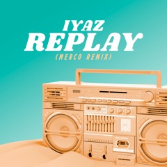 Iyaz - Replay (Merco Remix)