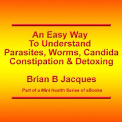Get EPUB 📧 An Easy Way to Understand Parasites, Worms, Candida, Constipation and Det