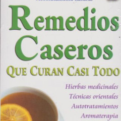 ACCESS KINDLE 🖊️ Remedios Caseros Que Curan Casi Todo (Spanish Edition) by  Grupo Ed