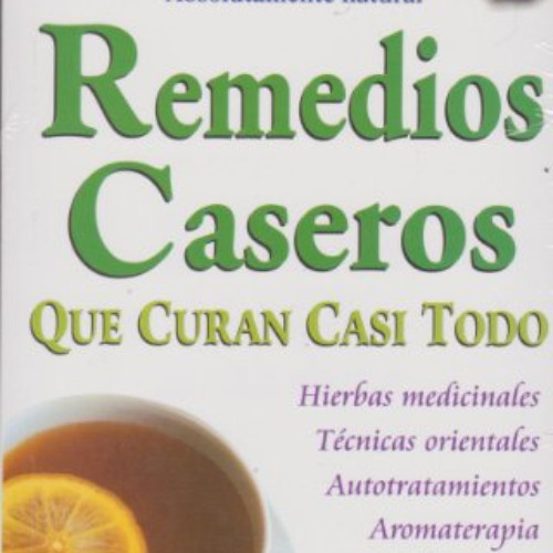 VIEW EBOOK 💝 Remedios Caseros Que Curan Casi Todo (Spanish Edition) by  Grupo Editor