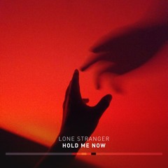 Lone Stranger - Hold Me Now