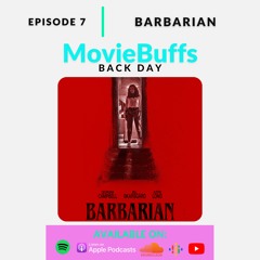 EP 7 - Barbarian | MovieBuffs Back Day
