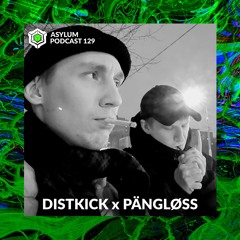ASYLUM PODCAST #129 | DISTKICK x PÄNGLØSS