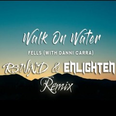 Fells - Walk On Water feat. Danni Carra (R3WiND & Enlighten Remix)