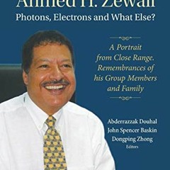 [View] [KINDLE PDF EBOOK EPUB] Reminiscences Of Ahmed H.Zewail: Photons, Electrons An