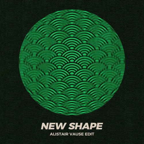 New Shape - Alistair Vause Edit (FREE DL)