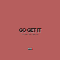 GO GET IT ( PROD. BY MIR BEATZ )