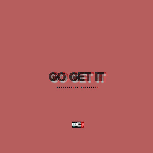 GO GET IT ( PROD. BY MIR BEATZ )
