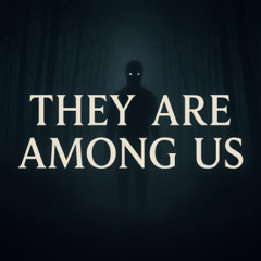 They Are Among Us