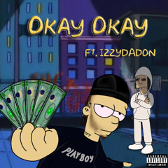 Okay Okay (Ft. IzzyDaDon)