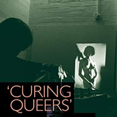 READ EBOOK 📋 'Curing queers': Mental nurses and their patients, 1935–74 (Nursing His