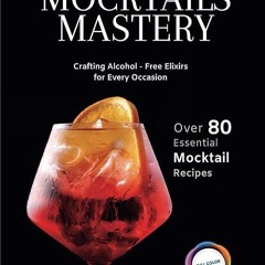 kindle👌 Mocktails Mastery: Crafting Alcohol-Free Elixirs for Every Occasion | 80+