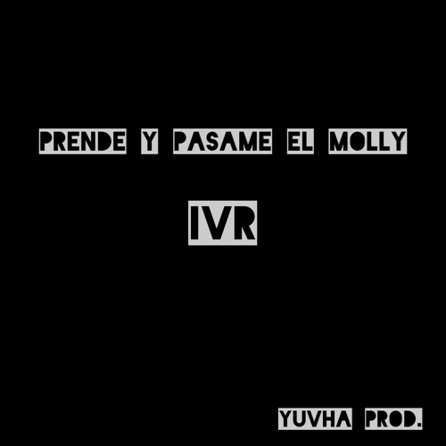 Mp3 160k Stream Prende y pasame el molly - IVR ( Prod. yuvha )(MP3_160K).mp3 by ...